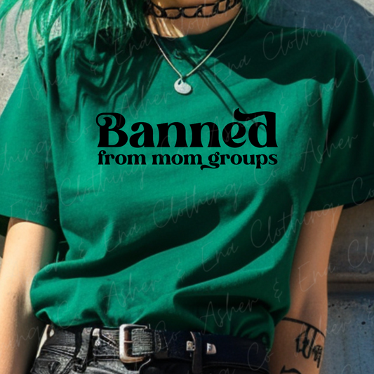 Banned From Mom Groups Graphic Tee, Crewneck, or Hoodie