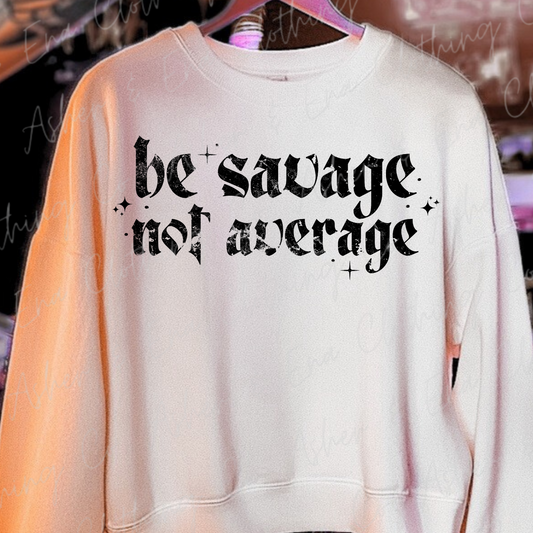 Be Savage; Not Average Graphic Tee, Crewneck, or Hoodie