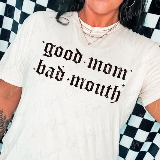 Good Mom; Bad Mouth Graphic Tee, Crewneck, or Hoodie