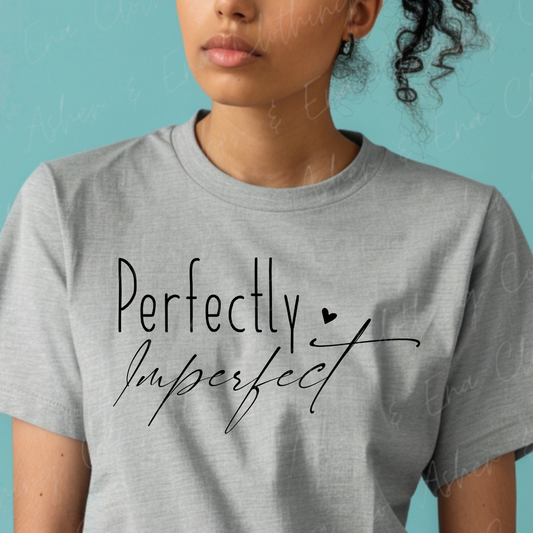 Perfectly Imperfect Graphic Tee, Crewneck, or Hoodie