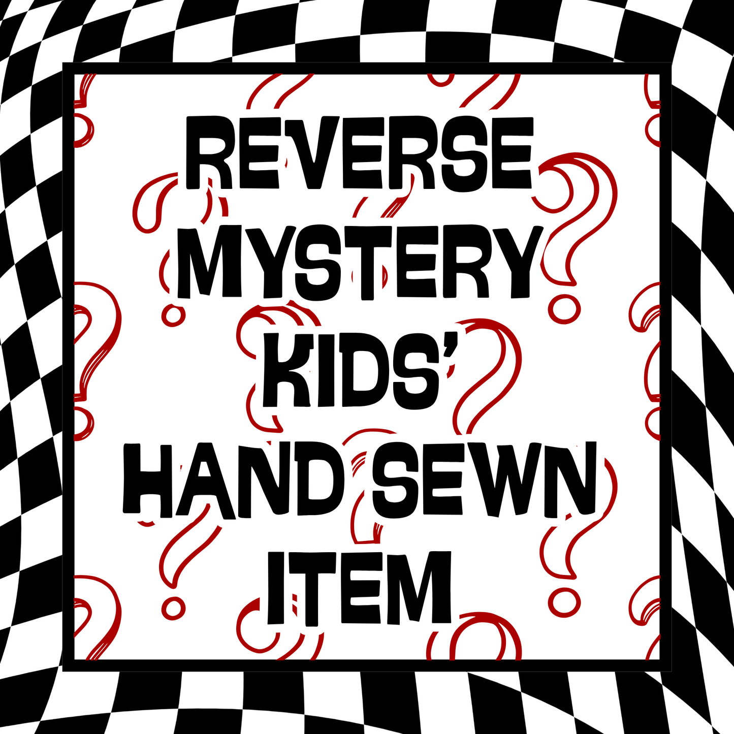 Reverse Mystery - Kids' Hand Sewn Item(s)