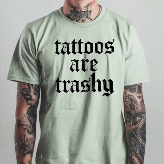 Tattoos Are Trashy Graphic Tee, Crewneck, or Hoodie